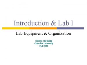 Introduction Lab I Lab Equipment Organization Shlomo Hershkop