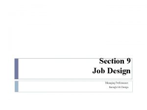 Section 9 Job Design Managing Performance through Job