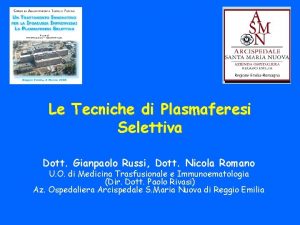 Le Tecniche di Plasmaferesi Selettiva Dott Gianpaolo Russi