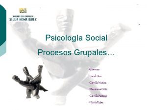 Psicologa Social Procesos Grupales Alumnas Carol Daz Camila