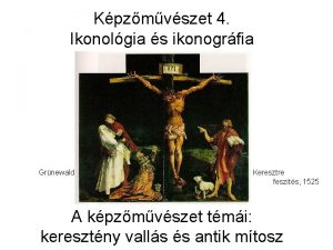 Kpzmvszet 4 Ikonolgia s ikonogrfia Grnewald Keresztre feszts