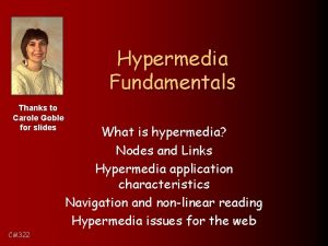 Hypermedia Fundamentals Thanks to Carole Goble for slides