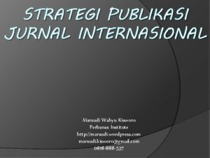 STRATEGI PUBLIKASI JURNAL INTERNASIONAL Marsudi Wahyu Kisworo Perbanas