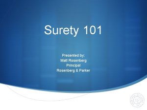 Surety 101 Presented by Matt Rosenberg Principal Rosenberg