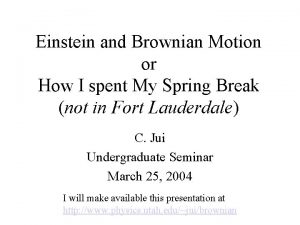 Einstein and Brownian Motion or How I spent