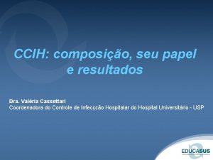 CCIH composio seu papel e resultados Dra Valria