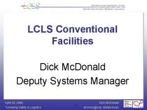 LCLS Conventional Facilities Dick Mc Donald Deputy Systems