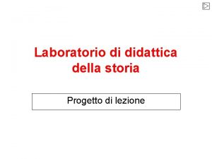 Laboratorio di didattica della storia Progetto di lezione