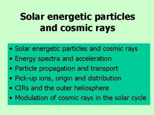 Solar energetic particles and cosmic rays Solar energetic