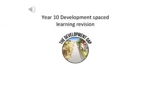 Year 10 Development spaced learning revision What is