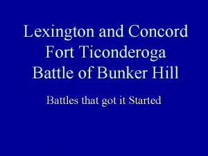 Lexington and Concord Fort Ticonderoga Battle of Bunker