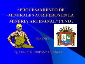 PROCESAMIENTO DE MINERALES AURFEROS EN LA MINERIA ARTESANAL