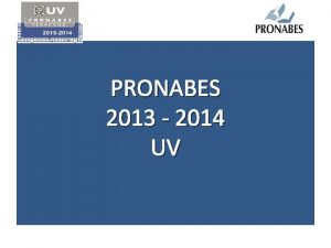 PRONABES 2013 2014 UV MOTIVOS POR LOS CUALES