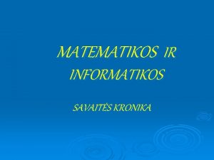 MATEMATIKOS IR INFORMATIKOS SAVAITS KRONIKA PIRMADIENIS KOVO 14