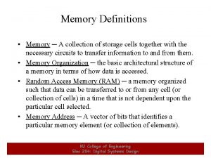 Memory Definitions Memory A collection of storage cells