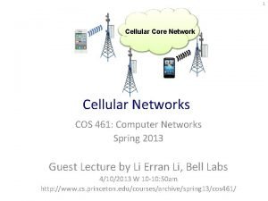 1 Cellular Core Network Cellular Networks COS 461