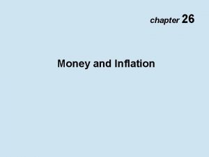 chapter 26 Money and Inflation Money and Inflation