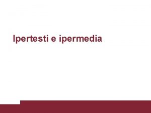 Ipertesti e ipermedia Ipertesti e Ipermedia Multimedialit Ipertesti