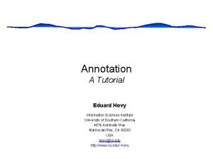 Annotation A Tutorial Eduard Hovy Information Sciences Institute