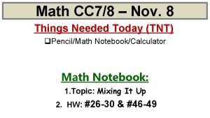 Math CC 78 Nov 8 Things Needed Today