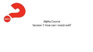 Alpha Course Session 7 How can I resist