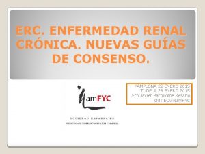 ERC ENFERMEDAD RENAL CRNICA NUEVAS GUAS DE CONSENSO