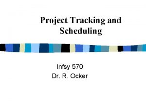 Project Tracking and Scheduling Infsy 570 Dr R