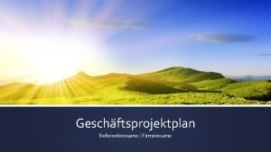 Geschftsprojektplan Referentenname Firmenname Projektbeschreibung Kurze Beschreibung des Projekts