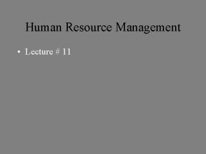 Human Resource Management Lecture 11 Human Resource Management