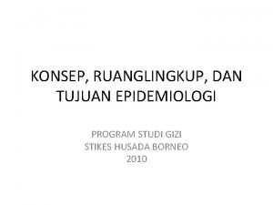 KONSEP RUANGLINGKUP DAN TUJUAN EPIDEMIOLOGI PROGRAM STUDI GIZI