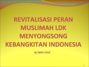 REVITALISASI PERAN MUSLIMAH LDK MENYONGSONG KEBANGKITAN INDONESIA By