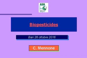 Biopesticides Bari 28 ottobre 2016 C Mennone Parassiti