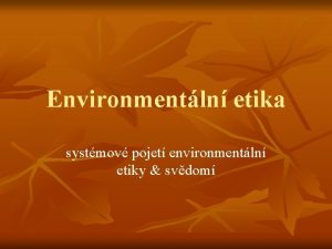 Environmentln etika systmov pojet environmentln etiky svdom Systmov