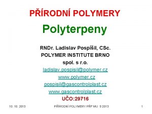 PRODN POLYMERY Polyterpeny RNDr Ladislav Pospil CSc POLYMER