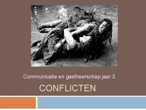 Communicatie en gastheerschap jaar 3 CONFLICTEN Wat is