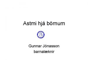 Astmi hj brnum Gunnar Jnasson barnalknir Astmi hj