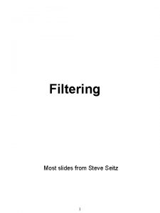Filtering Most slides from Steve Seitz 1 What