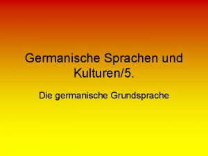 Germanische Sprachen und Kulturen5 Die germanische Grundsprache 1