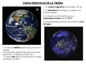 CARACTERISTICAS DE LA TIERRA 1 Su campo magntico