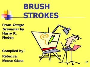 BRUSH STROKES From Image Grammar by Harry R