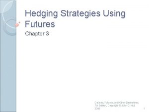 Hedging Strategies Using Futures Chapter 3 Options Futures