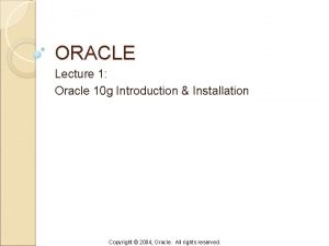 ORACLE Lecture 1 Oracle 10 g Introduction Installation