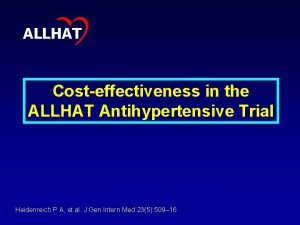 ALLHAT Costeffectiveness in the ALLHAT Antihypertensive Trial Heidenreich
