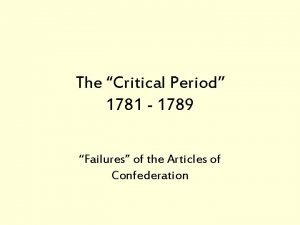 The Critical Period 1781 1789 Failures of the