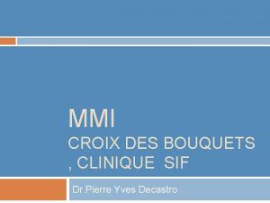 MMI CROIX DES BOUQUETS CLINIQUE SIF Dr Pierre