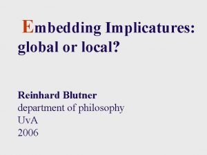 Embedding Implicatures global or local Reinhard Blutner department