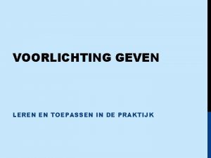 VOORLICHTING GEVEN LEREN EN TOEPASSEN IN DE PRAKTIJK