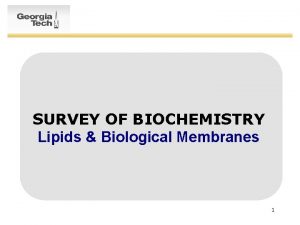 SURVEY OF BIOCHEMISTRY Lipids Biological Membranes 1 CETL