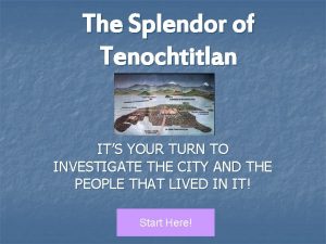 The Splendor of Tenochtitlan ITS YOUR TURN TO