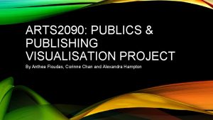 ARTS 2090 PUBLICS PUBLISHING VISUALISATION PROJECT By Anthea